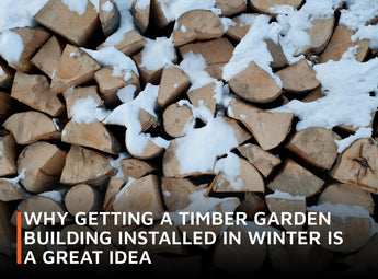 Why Getting a Timber Garden Building Installed in Winter is a Great Idea